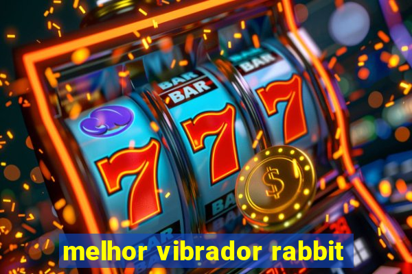 melhor vibrador rabbit